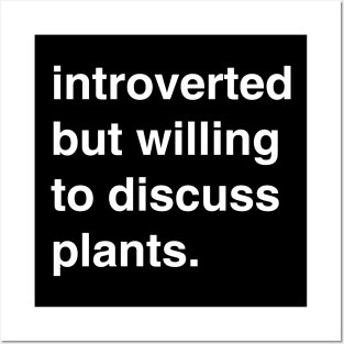 Introverted but willing to discuss plants Posters and Art